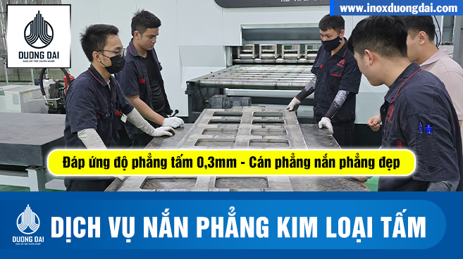 DỊCH VỤ NẮN PHẲNG CÁN PHẲNG PHÔI KIM LOẠI TẤM